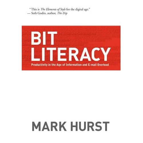 Bit Literacy: Productivity in the Age of Information and E-mail Overload - Hardcover