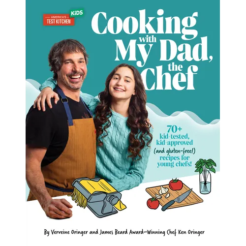 Cooking with My Dad, the Chef: 70+ Kid-Tested, Kid-Approved (and Gluten-Free!) Recipes for Young Chefs! - Hardcover
