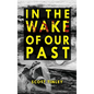 In the Wake of Our Past - Hardcover