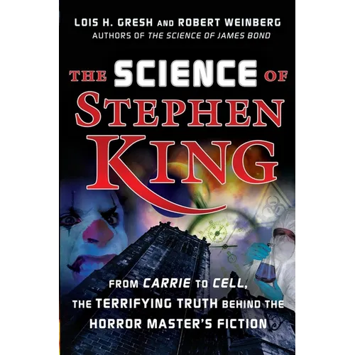 The Science of Stephen King: From Carrie to Cell, the Terrifying Truth Behind the Horror Masters Fiction - Hardcover
