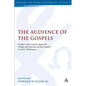 The Audience of the Gospels: The Origin and Function of the Gospels in Early Christianity - Paperback