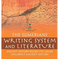 The Sumerians' Writing System and Literature - Ancient History Books 5th Grade Children's Ancient History - Hardcover