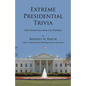 Extreme Presidential Trivia: Little-Known Facts about Our Presidents - Paperback