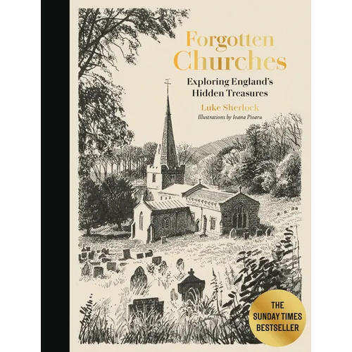 Forgotten Churches: Exploring England's Hidden Treasures: The Sunday Times Bestseller - Hardcover