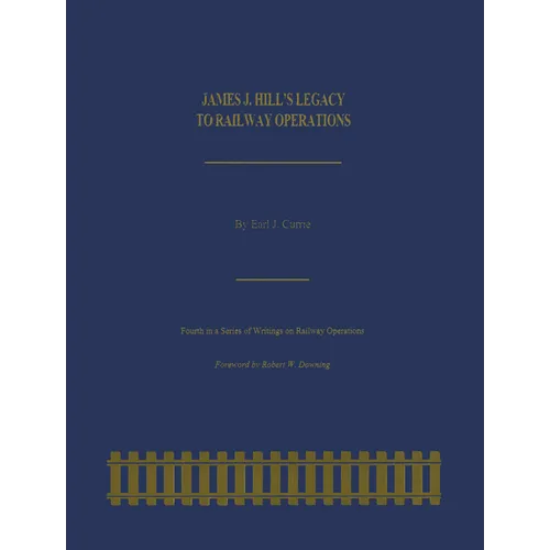 James J. Hill's Legacy to Railway Operations - Paperback