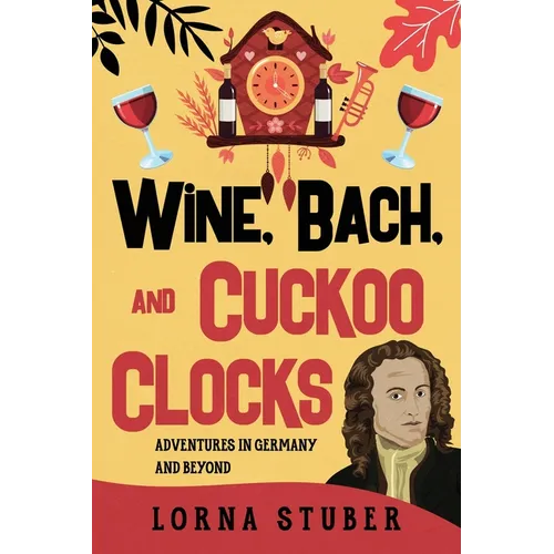 Wine, Bach, and Cuckoo Clocks - Paperback