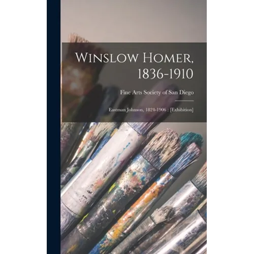 Winslow Homer, 1836-1910: Eastman Johnson, 1824-1906: [exhibition] - Hardcover
