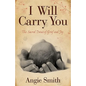I Will Carry You: The Sacred Dance of Grief and Joy - Paperback