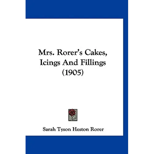 Mrs. Rorer's Cakes, Icings And Fillings (1905) - Hardcover