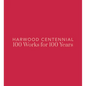 Harwood Centennial: 100 Works for 100 Years - Hardcover