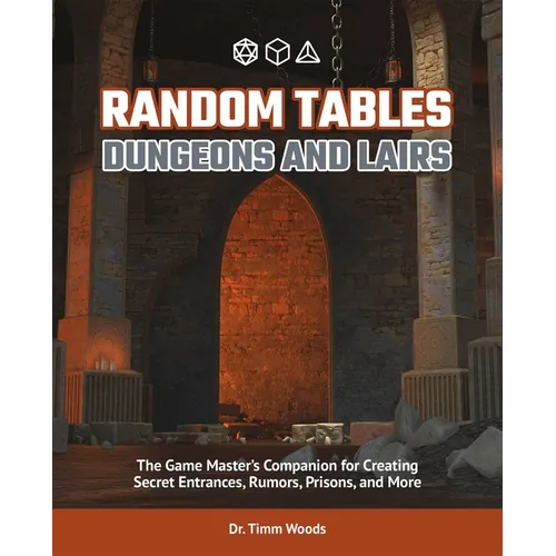 Random Tables: Dungeons and Lairs: The Game Master's Companion for Creating Secret Entrances, Rumors, Prisons, and More - Paperback