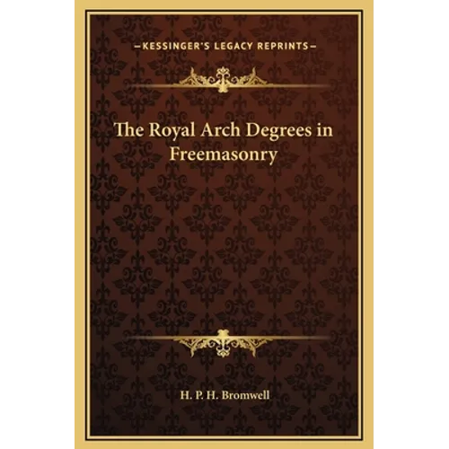 The Royal Arch Degrees in Freemasonry - Hardcover