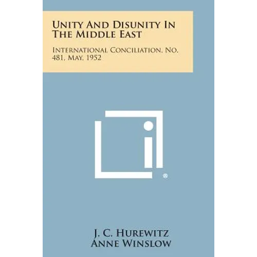 Unity and Disunity in the Middle East: International Conciliation, No. 481, May, 1952 - Paperback