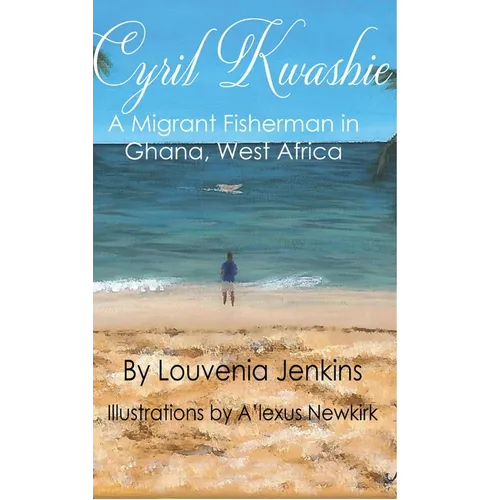 Cyril Kwashie: A Migrant Fisherman in Ghana, West Africa - Hardcover