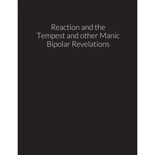 reaction and the tempest, and other manic bipolar revelations - Paperback