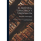 El Quichua, Gramática Y Crestomatía: Seguido De La Traducción De Un Manuscrito Inédito Del Drama Titulado Ollantay - Paperback