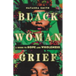 Black Woman Grief: A Guide to Hope and Wholeness - Paperback