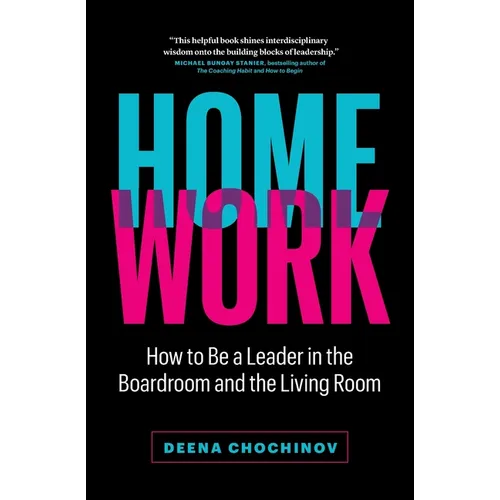 HomeWork: How to Be a Leader in the Boardroom and the Living Room - Paperback