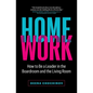 HomeWork: How to Be a Leader in the Boardroom and the Living Room - Paperback