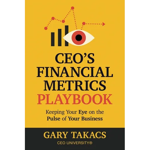 CEO's Financial Metrics Playbook: Keep Your Eye on the Pulse of Your Business - Paperback