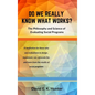 DO WE REALLY KNOW WHAT WORKS The Philosophy and Science of Evaluating Social Programs - Hardcover