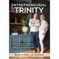 Entrepreneurial Trinity: Start and Grow a Business, Build a Strong Family, and Nurture an Abundant Faith - Hardcover