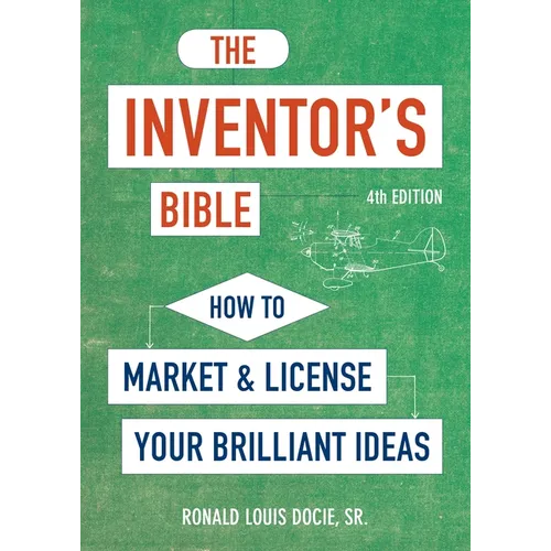 The Inventor's Bible, Fourth Edition: How to Market and License Your Brilliant Ideas - Paperback
