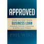Approved: How to Get Your Business Loan Funded Faster, Cheaper & with Less Stress - Paperback