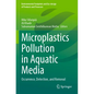 Microplastics Pollution in Aquatic Media: Occurrence, Detection, and Removal - Paperback
