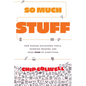 So Much Stuff: How Humans Discovered Tools, Invented Meaning, and Made More of Everything - Hardcover