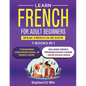 Learn French for Adult Beginners: 7 Books in 1: Speak French In 30 Days! - Paperback