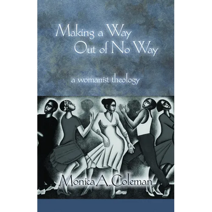 Making a Way Out of No Way: A Womanist Theology - Paperback