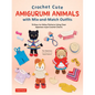 Crochet Cute Amigurumi Animals with Mix-And-Match Outfits: 76 Easy-To-Follow Patterns Using Clear Japanese-Style Crochet Charts - Hardcover
