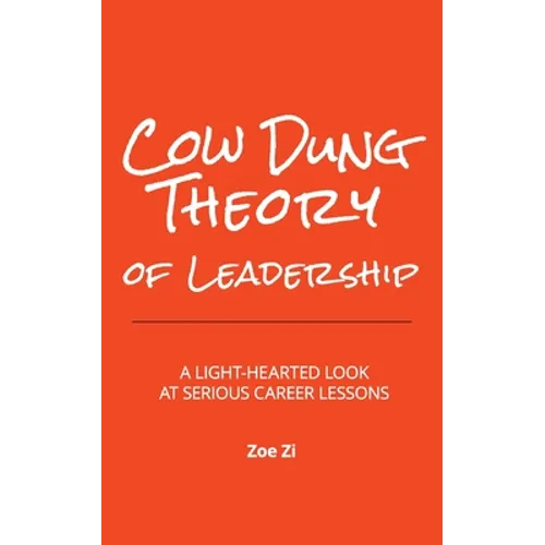 Cow Dung Theory of Leadership: A light-hearted look at serious career lessons - Paperback