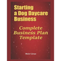 Starting a Dog Daycare Business: Complete Business Plan Template - Paperback