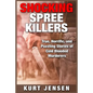Shocking Spree Killers: True, Horrific, and Puzzling Stories of Cold Blooded Murderers - Paperback