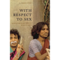 With Respect to Sex: Negotiating Hijra Identity in South India - Paperback