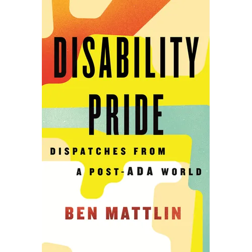 Disability Pride: Dispatches from a Post-ADA World - Paperback