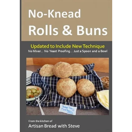 No-Knead Rolls & Buns: From the Kitchen of Artisan Bread with Steve - Paperback
