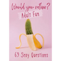 Would You Rather? Adult Fun: 69 Sexy Questions A grownup version of the favorite party game Naughty situations and steamy choices - Paperback