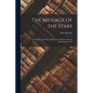 The Message of the Stars: An Esoteric Exposition of Medical and Natal Astrology Explaining the Arts - Paperback