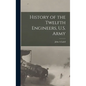 History of the Twelfth Engineers, U.S. Army - Hardcover