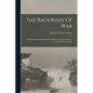 The Backwash Of War: The Human Wreckage Of The Battlefield As Witnessed By An American Hospital Nurse - Paperback