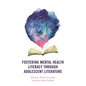 Fostering Mental Health Literacy through Adolescent Literature - Hardcover