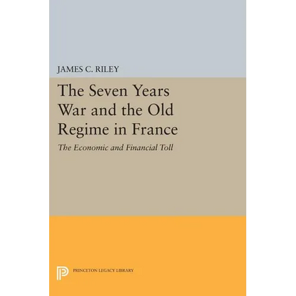 The Seven Years War and the Old Regime in France: The Economic and Financial Toll - Paperback