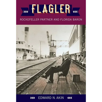 Flagler: Rockefeller Partner and Florida Baron - Paperback