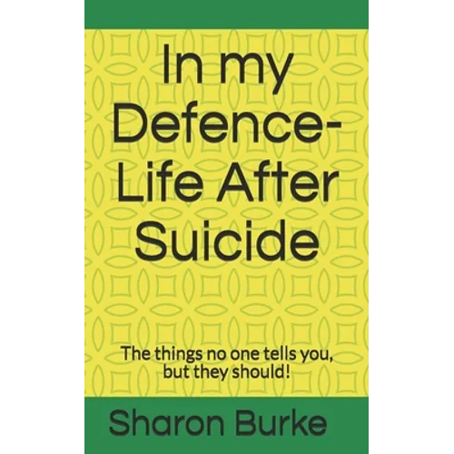 In my Defence-Life After Suicide: The things no one tells you, but they should! - Paperback