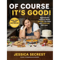 Of Course It's Good!: Aggressively Delicious Meals Anyone Can Make and Everyone Will Love - Hardcover