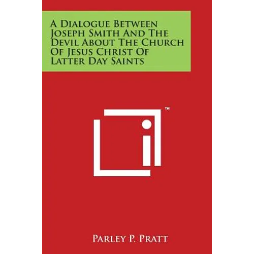 A Dialogue Between Joseph Smith and the Devil about the Church of Jesus Christ of Latter Day Saints - Paperback