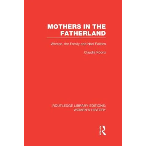 Mothers in the Fatherland: Women, the Family and Nazi Politics - Paperback